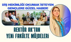 Rektör Ak’tan Yeni Fakülte Müjdeleri