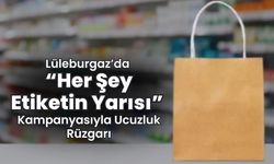 Lüleburgaz’da “Her Şey Etiketin Yarısı” Kampanyasıyla Ucuzluk Rüzgarı