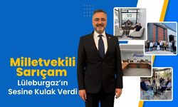 Milletvekili Sarıçam Lüleburgaz’ın Sesine Kulak Verdi