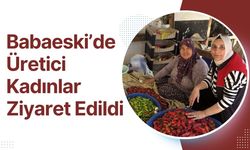 Babaeski’de Üretici Kadınlar Ziyaret Edildi