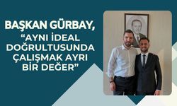 Başkan Gürbay, “Aynı İdeal Doğrultusunda Çalışmak Ayrı Bir Değer”