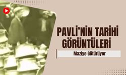 Pavli’nin Tarihi Görüntüleri Maziye Götürüyor