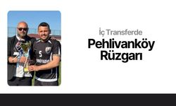 İç Transferde Pehlivanköy Rüzgarı