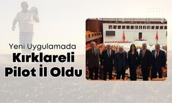 Yeni Uygulamada Kırklareli Pilot İl Oldu