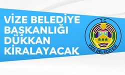 VİZE BELEDİYE BAŞKANLIĞI DÜKKAN KİRALAYACAK