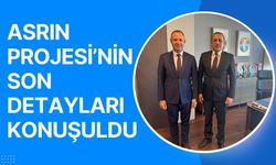 Asrın Projesi’nin Son Detayları Konuşuldu
