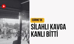 Edirne'de Silahlı Kavga Kanlı Bitti