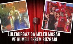 Lüleburgaz’da Melek Mosso ve Rumeli Ekrem Rüzgârı