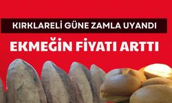 KIRKLARELİ GÜNE ZAMLA UYANDI; Ekmeğin Fiyatı Arttı
