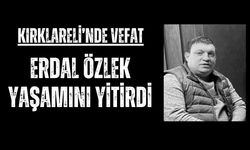 KIRKLARELİ’NDE VEFAT; Erdal Özlek Yaşamını Yitirdi