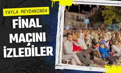 Yayla Meydanında Final Maçını İzlediler