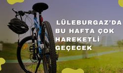 Lüleburgaz’da Bu Hafta Çok Hareketli Geçecek