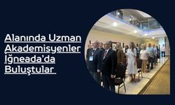 Alanında Uzman Akademisyenler İğneada’da Buluştular