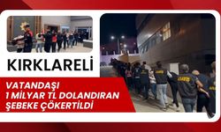 KIRKLARELİ; Vatandaşı 1 Milyar TL Dolandıran Şebeke Çökertildi