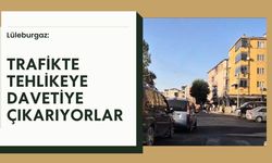 Lüleburgaz: Trafikte Tehlikeye Davetiye Çıkarıyorlar