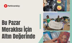 Pehlivanköy: Bu Pazar Meraklısı İçin Altın Değerinde