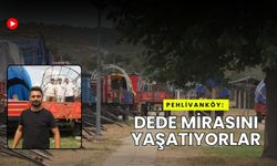 Pehlivanköy: Dede Mirasını Yaşatıyorlar