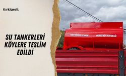 Kırklareli: Su Tankerleri Köylere Teslim Edildi
