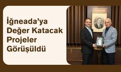 İğneada’ya Değer Katacak Projeler Görüşüldü