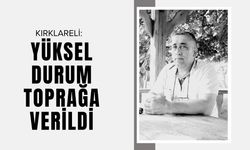 Kırklareli: Yüksel Durum Toprağa Verildi