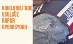 Kırklareli’nde Usulsüz Rapor Operasyonu