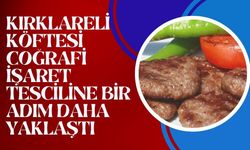 Kırklareli Köftesi Coğrafi İşaret Tesciline Bir Adım Daha Yaklaştı