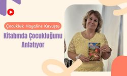 Çocukluk Hayaline Kavuştu, Kitabında Çocukluğunu Anlatıyor