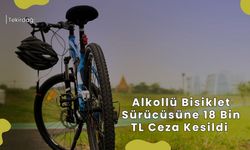 Tekirdağ: Alkollü Bisiklet Sürücüsüne 18 Bin TL Ceza Kesildi