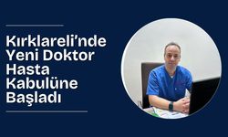 Kırklareli’nde Yeni Doktor Hasta Kabulüne Başladı