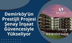 Demirköy’ün Prestijli Projesi Şenay İnşaat Güvencesiyle Yükseliyor