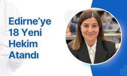 Edirne’ye 18 Yeni Hekim Atandı