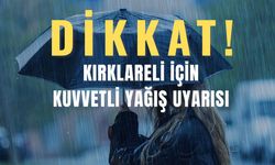 DİKKAT! Kırklareli İçin Kuvvetli Yağış Uyarısı