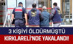 3 Kişiyi Öldürmüştü, Kırklareli’nde Yakalandı!