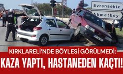 KIRKLARELİ’NDE BÖYLESİ GÖRÜLMEDİ; Kaza Yaptı, Hastaneden Kaçtı!