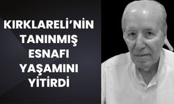 Kırklareli’nin Tanınmış Esnafı Yaşamını Yitirdi