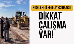 KIRKLARELİ BELEDİYESİ UYARDI; Dikkat Çalışma Var!