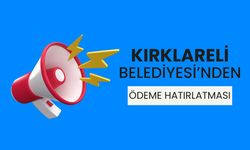 Kırklareli Belediyesi’nden Ödeme Hatırlatması