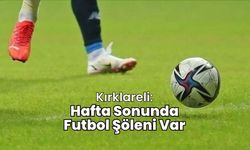 Kırklareli: Hafta Sonunda Futbol Şöleni Var