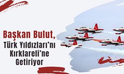 Başkan Bulut, Türk Yıldızları’nı Kırklareli’ne Getiriyor