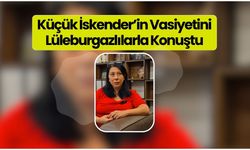 Küçük İskender’in Vasiyetini Lüleburgazlılarla Konuştu