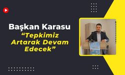 Başkan Karasu, “Tepkimiz Artarak Devam Edecek”