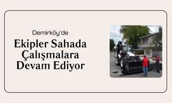 Demirköy’de Ekipler Sahada Çalışmalara Devam Ediyor