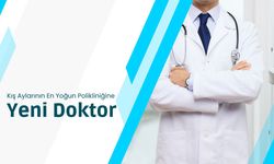 Kış Aylarının En Yoğun Polikliniğine Yeni Doktor