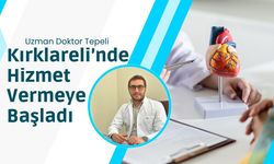 Uzman Doktor Tepeli Kırklareli’nde Hizmet Vermeye Başladı