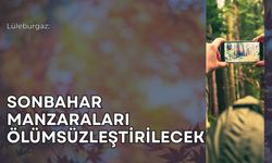 Lüleburgaz: Sonbahar Manzaraları Ölümsüzleştirilecek