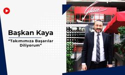 Başkan Kaya, “Takımımıza Başarılar Diliyorum”