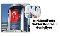 Kırklareli’nde Doktor Kadrosu Genişliyor
