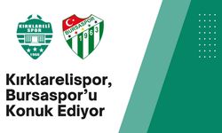 Kırklarelispor, Bursaspor’u Konuk Ediyor