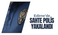 Edirne'de Sahte Polis Yakalandı