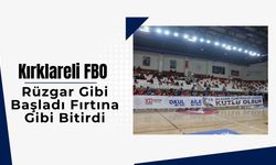 Kırklareli FBO Rüzgar Gibi Başladı Fırtına Gibi Bitirdi